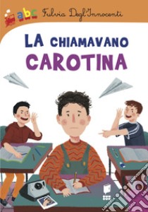 La chiamavano Carotina. Ediz. a colori libro di Degl'Innocenti Fulvia