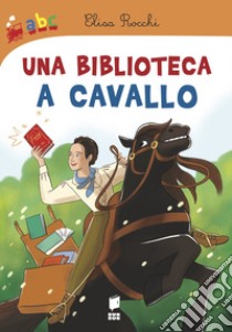 Una biblioteca a cavallo libro di Rocchi Elisa