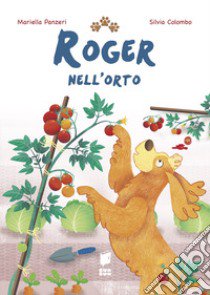 Roger nell'orto. Ediz. a colori libro di Panzeri Mariella