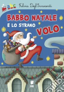 Babbo Natale e lo strano volo. Ediz. illustrata libro di Degl'Innocenti Fulvia