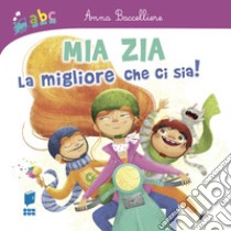 Mia zia la migliore che ci sia! Ediz. illustrata libro di Baccelliere Anna