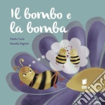 Il bombo e la bomba. Ediz. illustrata libro di Curia Paola