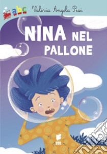 Nina nel pallone. Ediz. illustrata libro di Pisi Valeria Angela