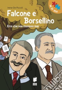 Falcone e Borsellino. Eroi che non muoiono mai libro di De Piccoli Irene