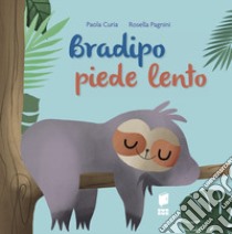 Bradipo piede lento. Ediz. a colori libro di Curia Paola