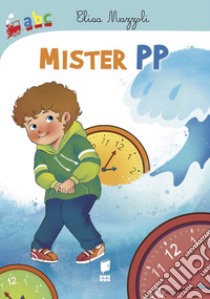 Mister pp. Ediz. illustrata libro di Mazzoli Elisa; Pasqua Ilaria