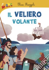 Il veliero volante libro di Mazzoli Elisa; Vender Lucia