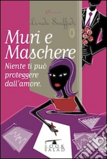 Muri e maschere. Niente ti può proteggere dall'amore libro di Scaffidi Linda