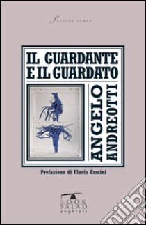 Il guardante e il guardato libro di Andreotti Angelo