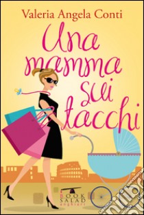 Una mamma sui tacchi libro di Conti Valeria A.