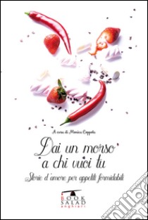 Dai un morso a chi vuoi tu. Storie d'amore per appetiti formidabili libro di Coppola M. (cur.)