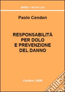 Responsabilità per dolo e prevenzione del danno libro di Cendon Paolo