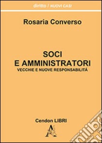 Soci e amministratori. Vecchie e nuove responsabilità libro di Converso Rosaria