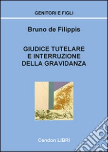 Giudice tutelare e interruzione della gravidanza libro