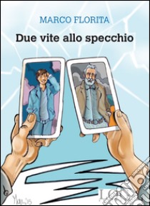 Due vite allo specchio libro di Florita Marco