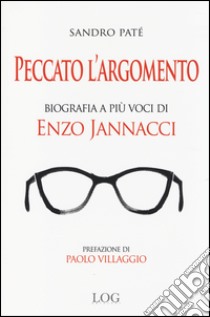 Peccato l'argomento. Biografia a più voci di Enzo Jannacci libro di Paté Sandro