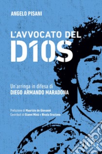 L'avvocato del dios. Un'arringa in difesa di Diego Armando Maradona libro di Pisani Angelo