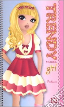 Trendy model girl. Rebecca. Ediz. illustrata. Con gadget libro