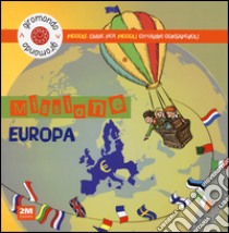 Missione Europa. Piccole guide per piccoli cittadini consapevoli. Con adesivi. Ediz. illustrata libro