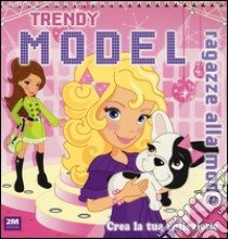 Trendy model rosa. Ragazze alla moda. Crea la tua collezione. Ediz. illustrata libro di Philpott Claire