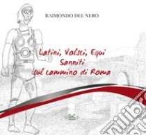 Latini, volsci, equi, sanniti sul cammino di Roma libro di Del Nero Raimondo; Centioni S. (cur.)