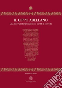 Il Cippo Abellano. Una nuova interpretazione e scritti a corredo libro di Caiazza Domenico