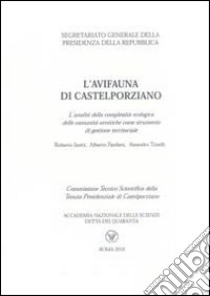 L'avifauna di Castelporziano. L'analisi della complessità ecologica delle comunità ornitiche come strumento di gestione territoriale libro di Isotti Roberto; Fanfani Alberto; Tinelli Aleandro