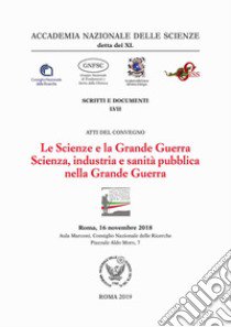 Le scienze e la grande guerra. Scienza, industria e sanità pubblica nella Grande Guerra libro