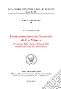 Commemorazione del centenario di Vito Volterra presidente della «Società Italiana delle Scienze detta dei XL» (1919-1920). Atti del convegno (Roma, 18 dicembre 2019) libro