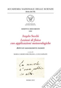 Angelo Secchi. Lezioni di fisica con applicazioni meteorologiche. Appunti manoscritti inediti libro di Beltrano M. C. (cur.); Iafrate L. (cur.)