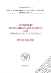 Rendiconti dell'Accademia Nazionale dei Lincei. Memorie di matematica e applicazioni e di scienze fisiche e naturali. Indici 2000-2019 libro