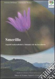 Smerillo. Aspetti naturalistici e botanici di un territorio libro di Di Renzo Antonio - Tossici Alessandro