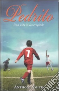 Pedrito. Una vita in contropiede libro di Smith Anthony