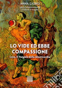 Lo vide ed ebbe compassione. Luca: il vangelo della misericordia libro di Giorgi Anna Maria