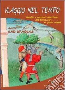 Viaggio nel tempo. Novelle e racconti divertenti dal Boccaccio ai giorni nostri libro di Dipasquale Saro