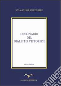 Dizionario del dialetto vittoriese libro di Bucchieri Salvatore