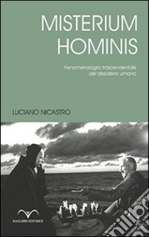 Misterium Hominis. Fenomenologia trascendentale del desiderio umano libro di Nicastro Luciano