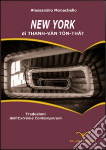 New York di Thanh-Vân Tôn-Thât. Traduzioni dell'Extrême Contemporain. Ediz. italiana e francese libro di Ton-That Thanh-Van; Monachello Alessandro