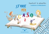 Storie per caso. Ediz. a caratteri grandi. Vol. 2 libro di Di Gennaro Annalisa