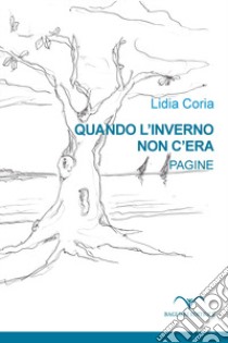 Quando l'inverno non c'era. Pagine libro di Coria Lidia