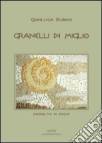 Granelli di miglio libro di Rubino Gianluca