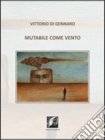 Mutabile come vento libro di Di Gennaro Vittorio