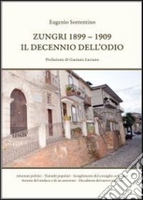 Zungri 1899-1909. Il decennio dell'odio libro di Sorrentino Eugenio