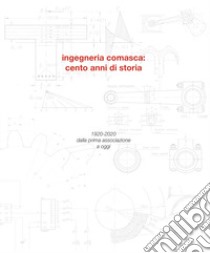 Ingegneria comasca: cento anni di storia. 1920-2020 dalla prima associazione a oggi libro