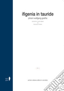 Ifigenia in Tauride. Ediz. integrale libro di Goethe Johann Wolfgang