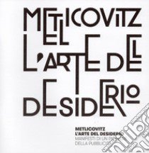 Metlicovitz. L'arte del desiderio. Manifesti di un pioniere della pubblicità. Ediz. italiana e inglese libro di Curci R. (cur.)