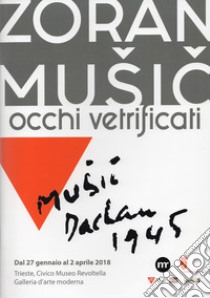 Zoran Music. Occhi vetrificati. Catalogo della mostra (Trieste, 27 gennaio-2 aprile 2018). Ediz. italiana e inglese libro di Carlini Fanfogna L. (cur.)