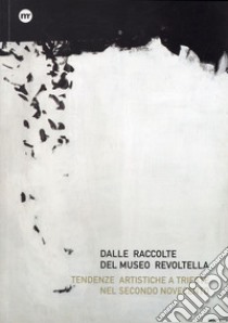 Dalle raccolte del Museo Revoltella. Tendenze artistiche a Trieste nel secondo Novecento. Ediz. italiana e inglese libro di Gregorat S. (cur.)