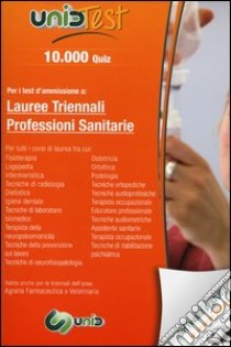 10.000 quiz. Per i test d'ammissione a: lauree triennali professioni sanitarie. Con software di simulazione libro