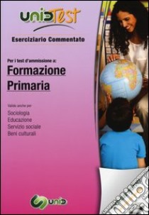 UnidTest 5. Eserciziario commentato per i test di ammissione a formazione primaria.. Con software di simulazione libro